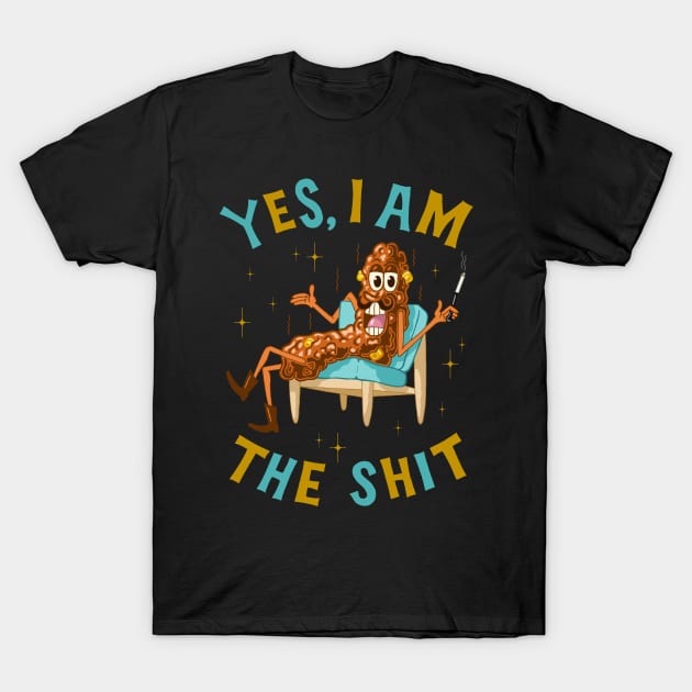 YES, I AM THE SHIT T-Shirt by andewhallart